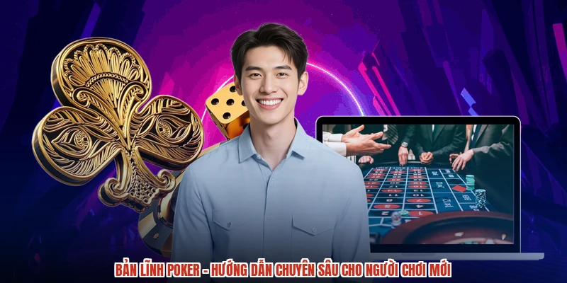 Bản Lĩnh Poker - Hướng Dẫn Chuyên Sâu Cho Người Chơi Mới