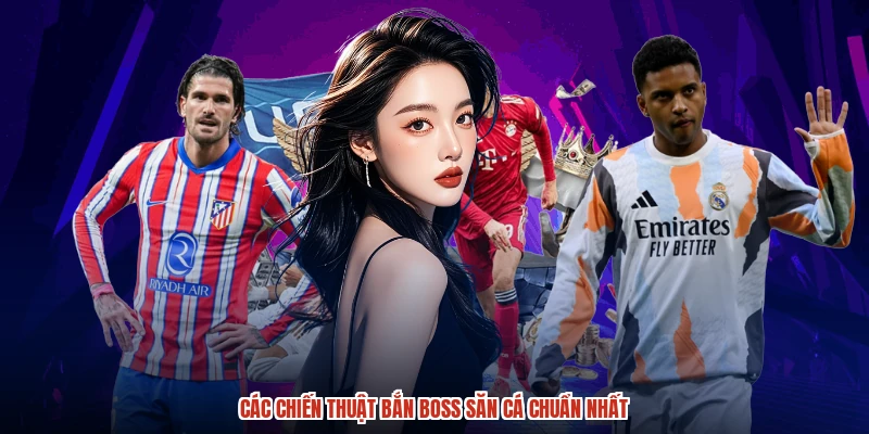 Các chiến thuật bắn boss săn cá chuẩn nhất