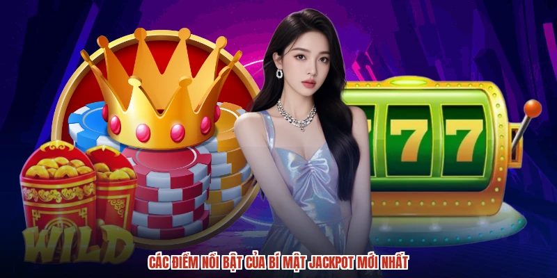 Các điểm nổi bật của bí mật jackpot mới nhất