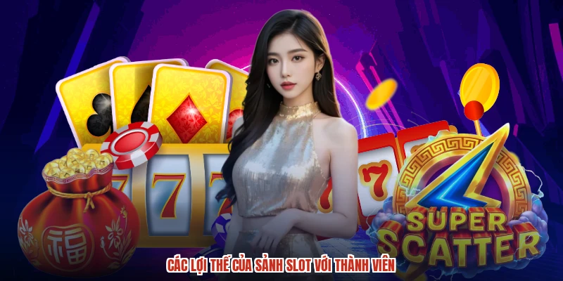 Các lợi thế của sảnh slot với thành viên