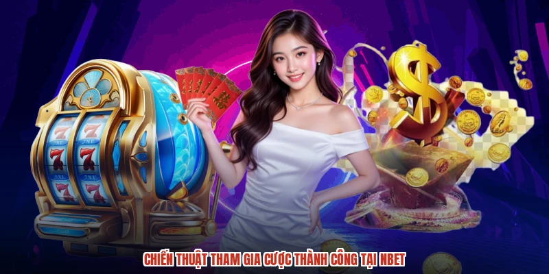 Chiến thuật tham gia cược thành công tại NBET