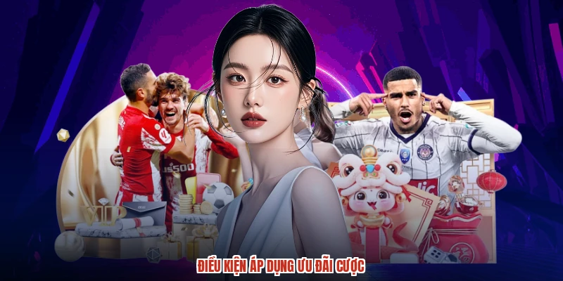 Điều kiện áp dụng ưu đãi cược