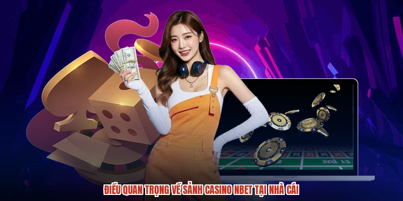 Điều quan trọng về sảnh casino NBET tại nhà cái