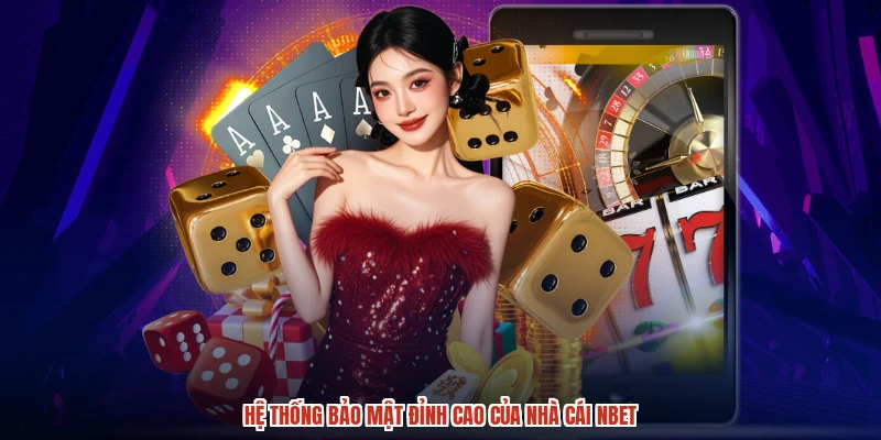 Hệ thống bảo mật đỉnh cao của nhà cái NBET