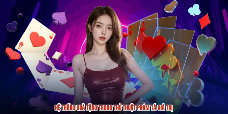 Hệ thống quà tặng trong thủ thuật phỏm tá giá trị