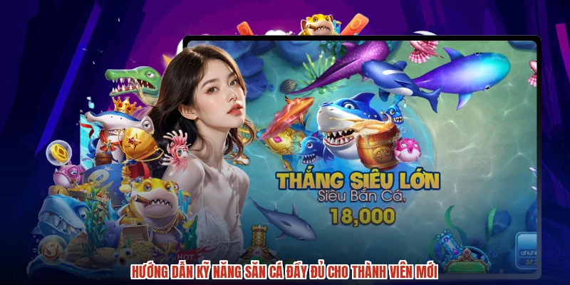 Hướng dẫn kỹ năng săn cá đầy đủ cho thành viên mới