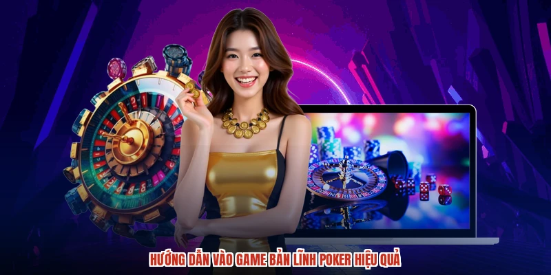 Hướng dẫn vào game bản lĩnh poker hiệu quả