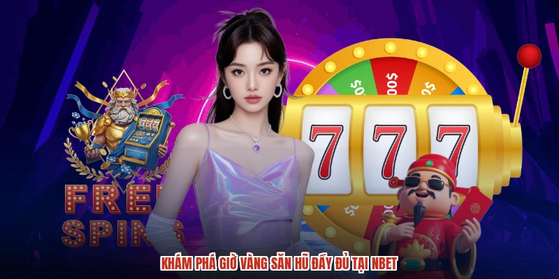 Khám phá giờ vàng săn hũ đầy đủ tại NBET