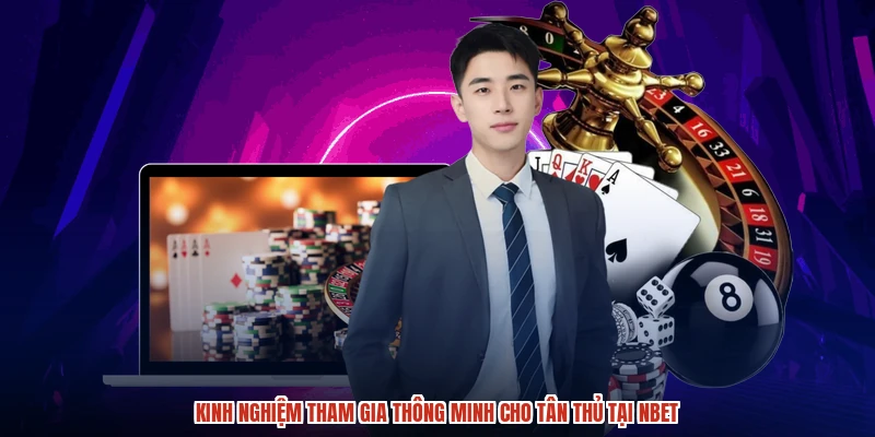 Kinh nghiệm tham gia thông minh cho tân thủ tại NBET