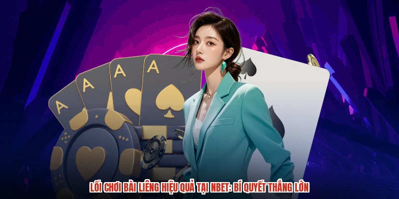 Lối Chơi Bài Liêng Hiệu Quả Tại NBET: Bí Quyết Thắng Lớn