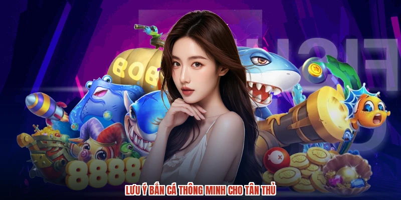 Lưu ý bắn cá thông minh cho tân thủ