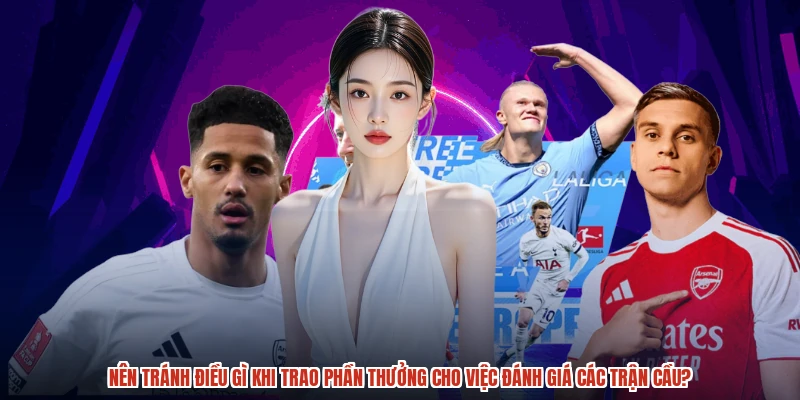 Nên tránh điều gì khi trao phần thưởng cho việc đánh giá các trận cầu?