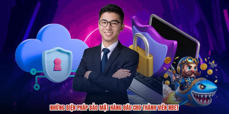 Những biện pháp bảo mật hàng đầu cho thành viên NBET