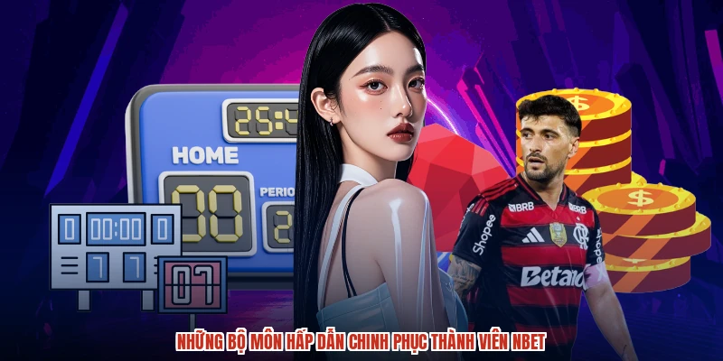 Những bộ môn hấp dẫn chinh phục thành viên NBET