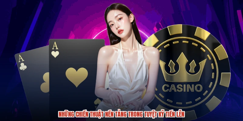 Những chiến thuật nền tảng trong tuyệt kỹ tiến lên