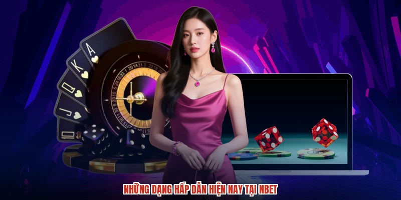 Những dạng hấp dẫn hiện nay tại NBET