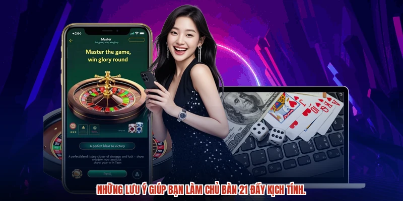 Những lưu ý giúp bạn làm chủ bàn 21 đầy kịch tính.