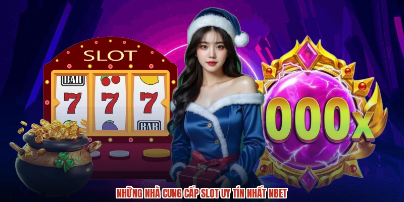 Những nhà cung cấp slot uy tín nhất NBET