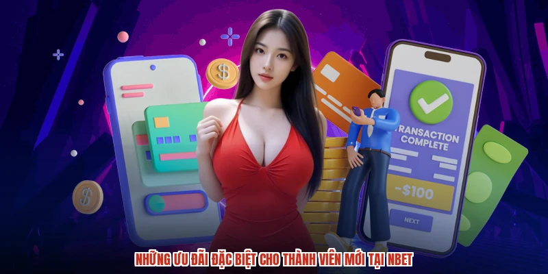 Những ưu đãi đặc biệt cho thành viên mới tại NBET