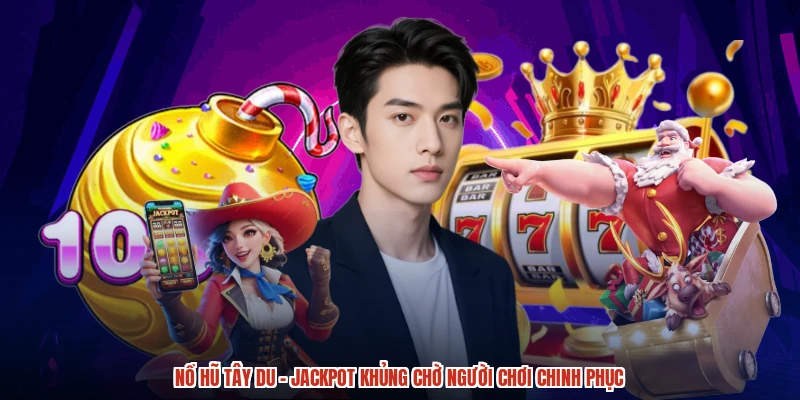 Nổ Hũ Tây Du - Jackpot Khủng Chờ Người Chơi Chinh Phục