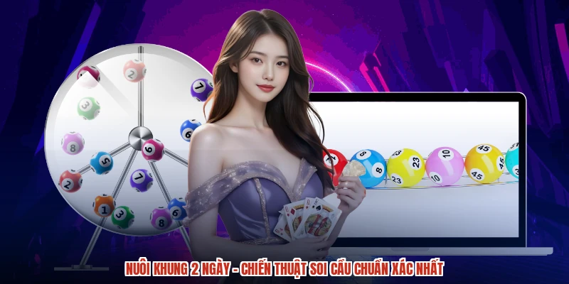 Nuôi Khung 2 Ngày - Chiến Thuật Soi Cầu Chuẩn Xác Nhất
