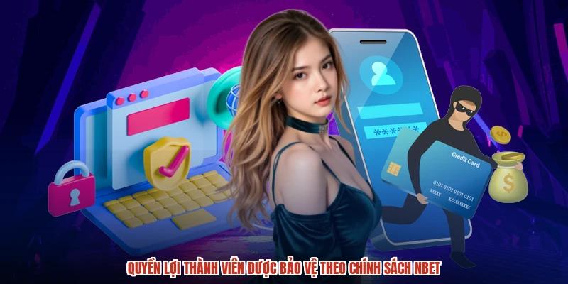 Quyền lợi thành viên được bảo vệ theo chính sách NBET