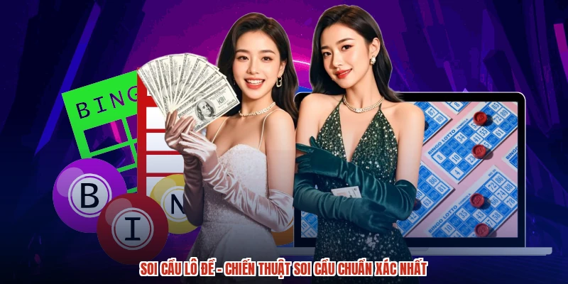 Soi Cầu Lô Đề - Chiến Thuật Soi Cầu Chuẩn Xác Nhất