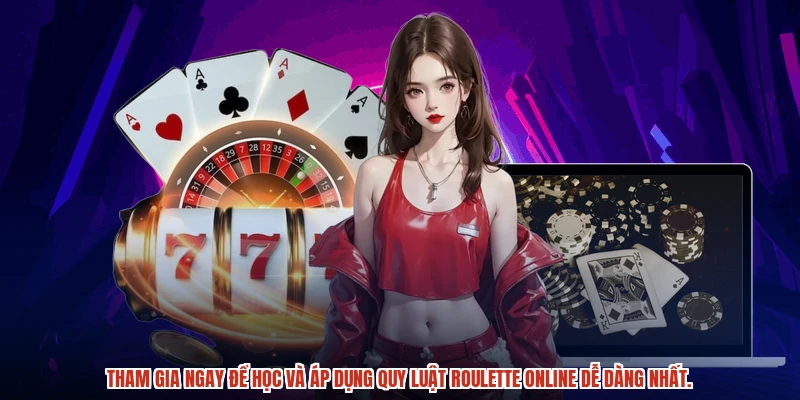Tham gia ngay để học và áp dụng quy luật roulette online dễ dàng nhất.