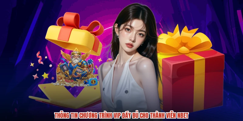 Thông tin chương trình VIP đầy đủ cho thành viên NBET