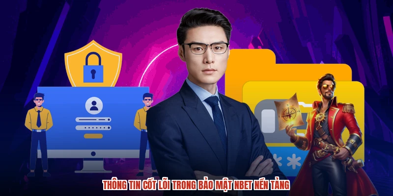 Thông tin cốt lõi trong bảo mật NBET nền tảng