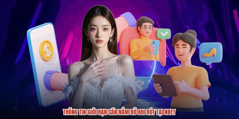 Thông tin giới hạn cần nắm rõ khi rút tại NBET