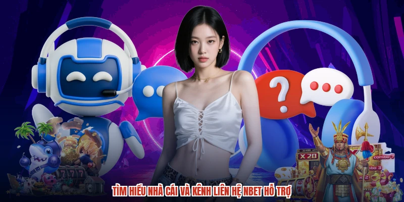 Tìm hiểu nhà cái và kênh liên hệ NBET hỗ trợ