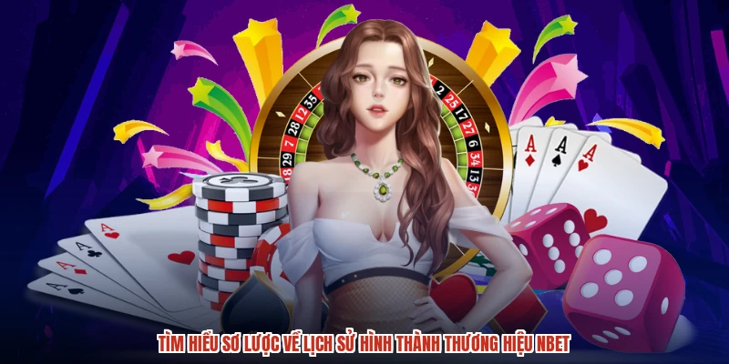 Tìm hiểu sơ lược về lịch sử hình thành thương hiệu NBET